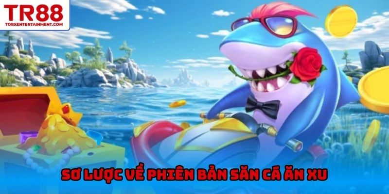 Sơ lược về phiên bản săn cá ăn xu