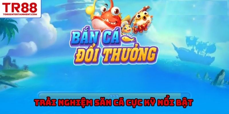 Trải nghiệm săn cá cực kỳ nổi bật